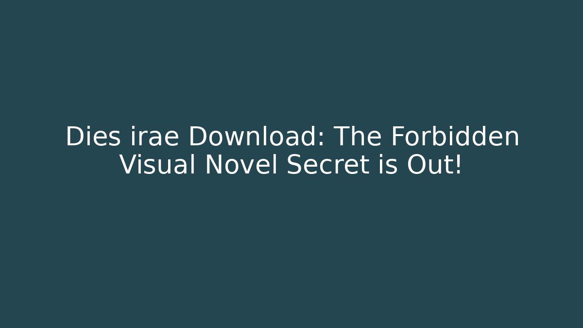 Dies irae Download: The Forbidden Visual Novel Secret is Out!