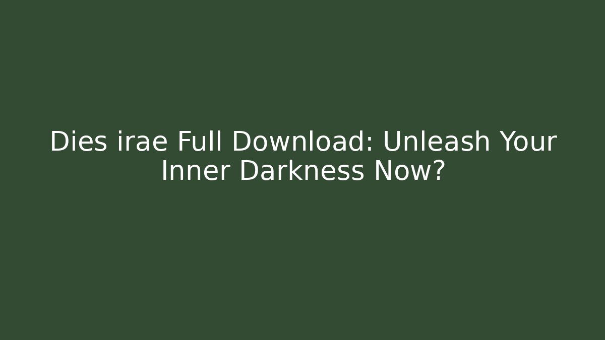Dies irae Full Download: Unleash Your Inner Darkness Now?