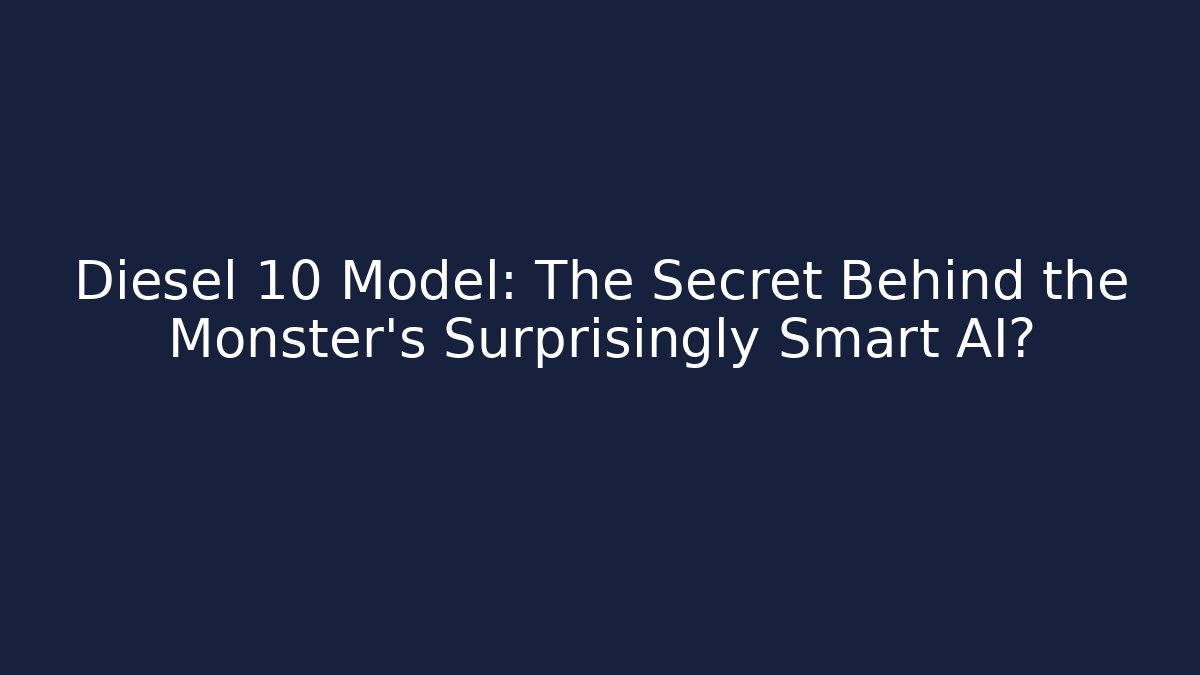Diesel 10 Model: The Secret Behind the Monster's Surprisingly Smart AI?