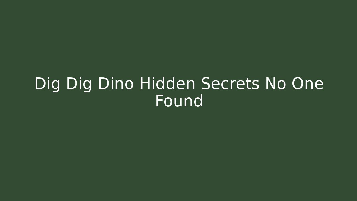 Dig Dig Dino Hidden Secrets No One Found - Critter Realm