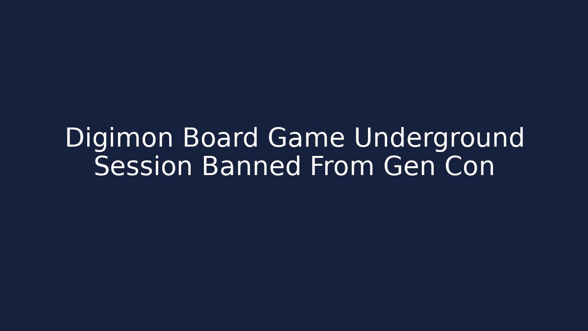 Digimon Board Game Underground Session Banned From Gen Con