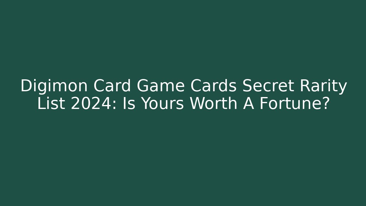 Digimon Card Game Cards Secret Rarity List 2024: Is Yours Worth A Fortune?