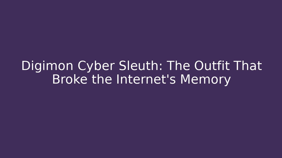 Digimon Cyber Sleuth: The Outfit That Broke the Internet's Memory - Critter Realm