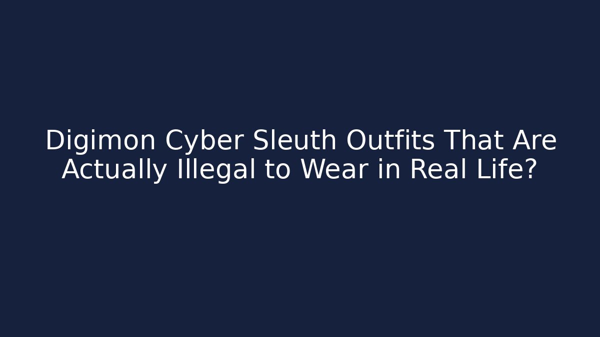 Digimon Cyber Sleuth Outfits That Are Actually Illegal to Wear in Real Life?