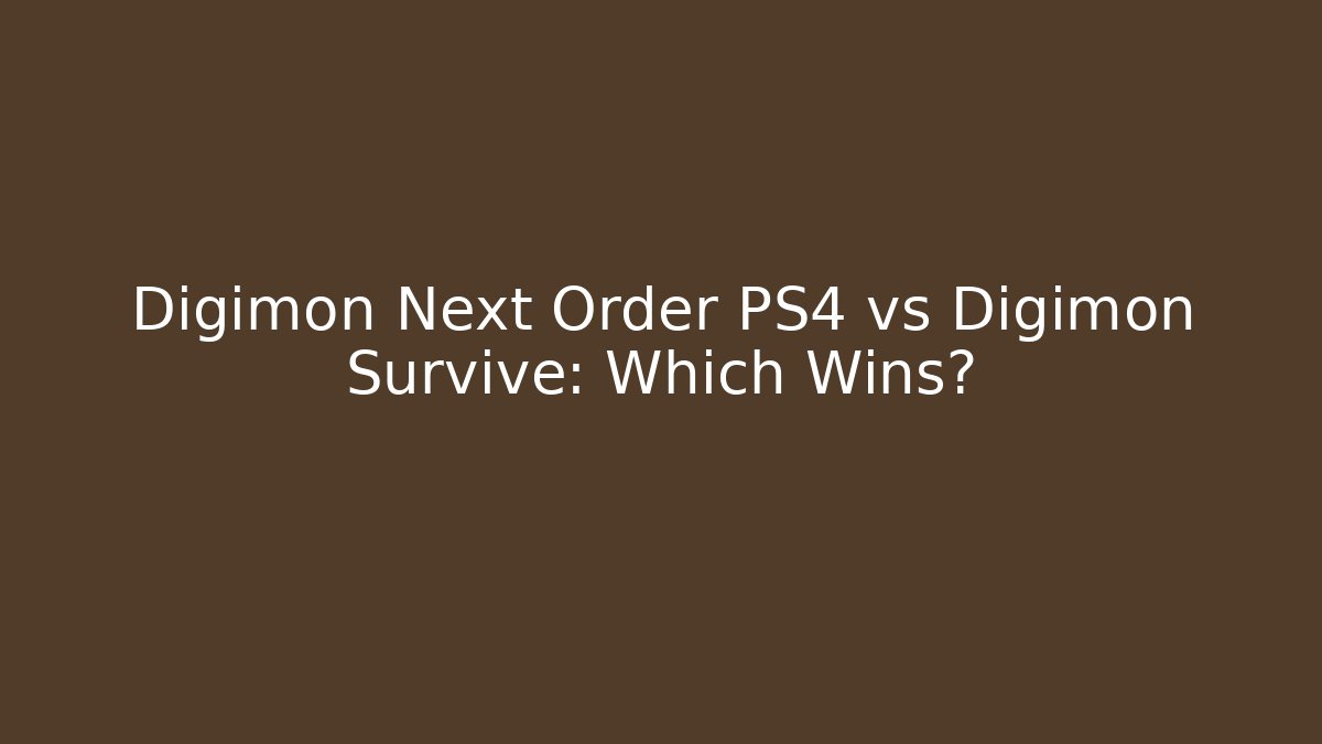 Digimon Next Order PS4 vs Digimon Survive: Which Wins?