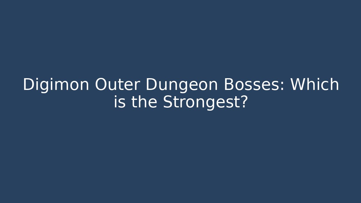 Digimon Outer Dungeon Bosses: Which is the Strongest?