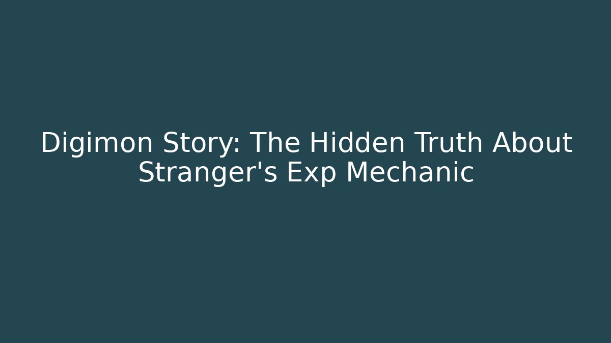 Digimon Story: The Hidden Truth About Stranger's Exp Mechanic - Critter Realm