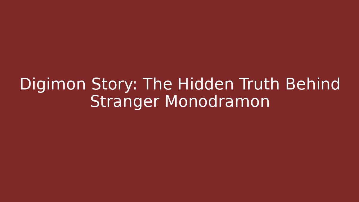 Digimon Story: The Hidden Truth Behind Stranger Monodramon