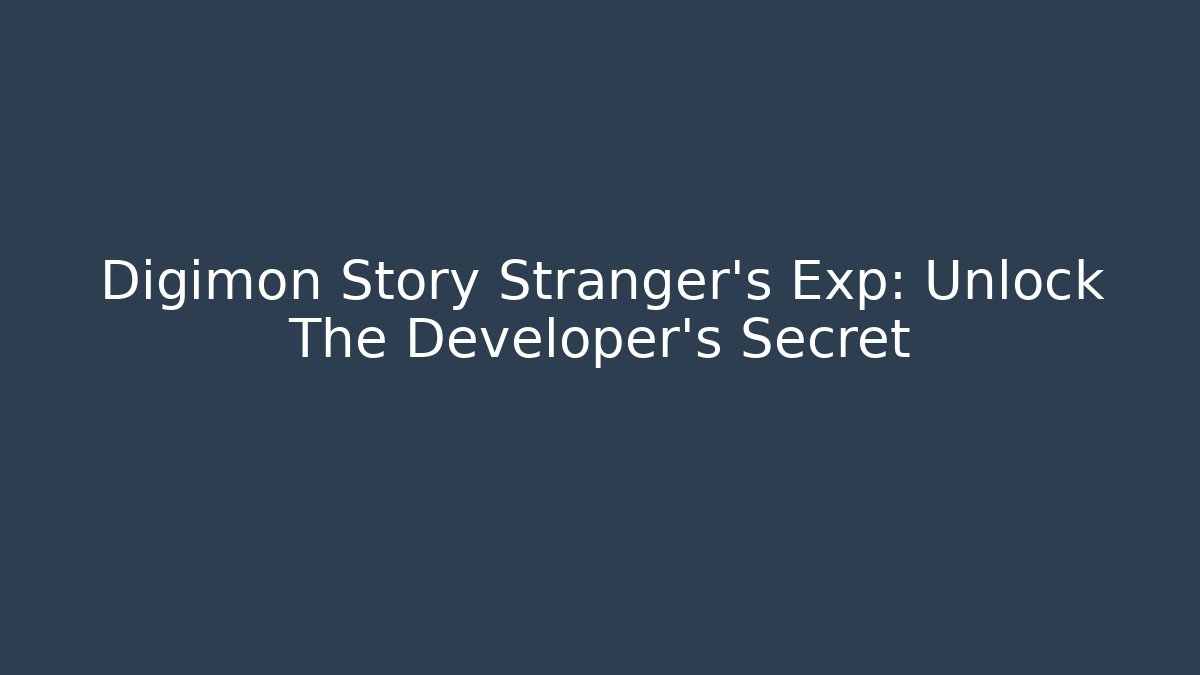 Digimon Story Stranger's Exp: Unlock The Developer's Secret