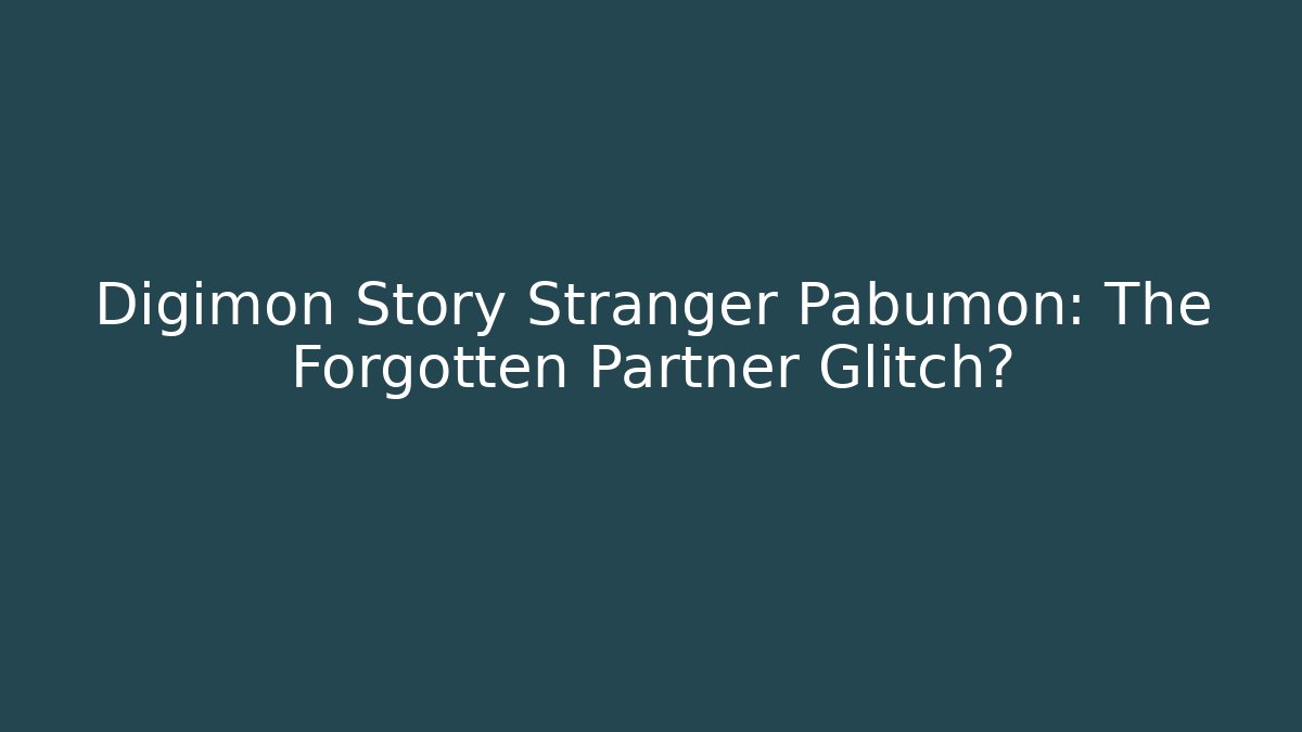 Digimon Story Stranger Pabumon: The Forgotten Partner Glitch?