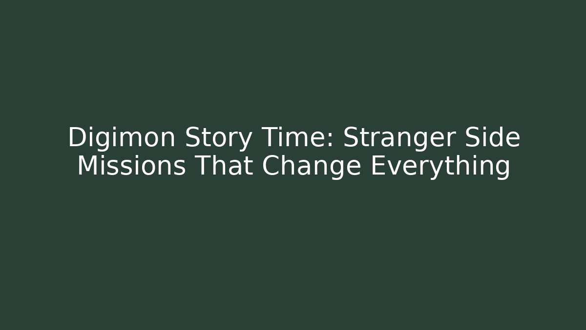 Digimon Story Time: Stranger Side Missions That Change Everything