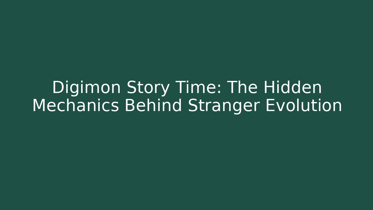 Digimon Story Time: The Hidden Mechanics Behind Stranger Evolution