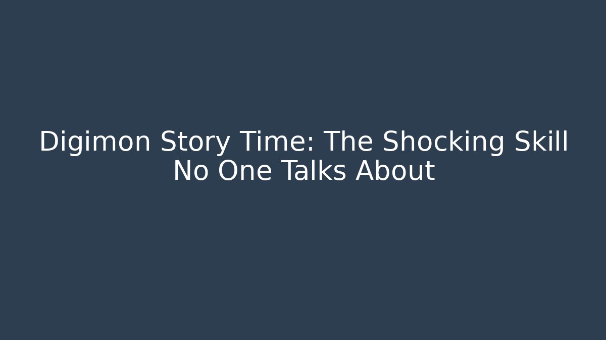 Digimon Story Time: The Shocking Skill No One Talks About