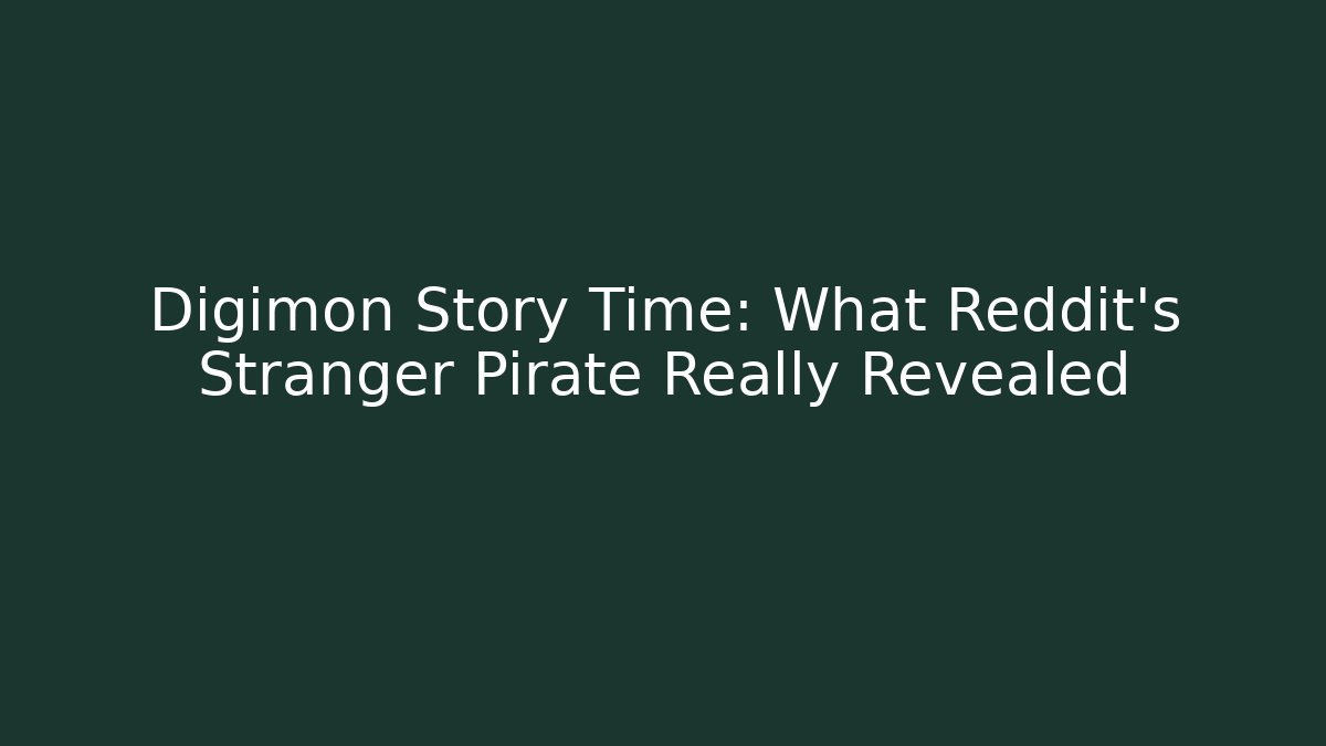 Digimon Story Time: What Reddit's Stranger Pirate Really Revealed