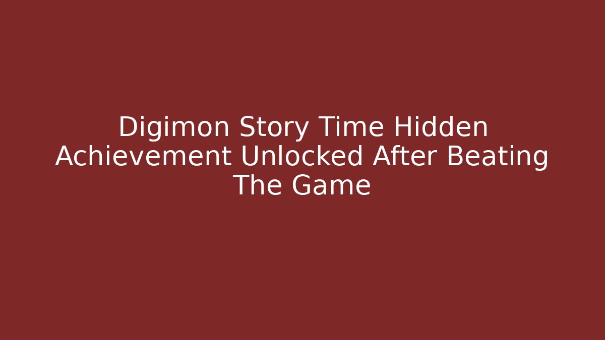 Digimon Story Time Hidden Achievement Unlocked After Beating The Game