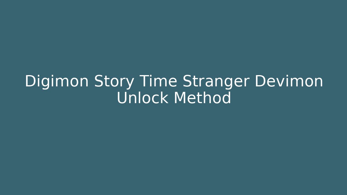 Digimon Story Time Stranger Devimon Unlock Method