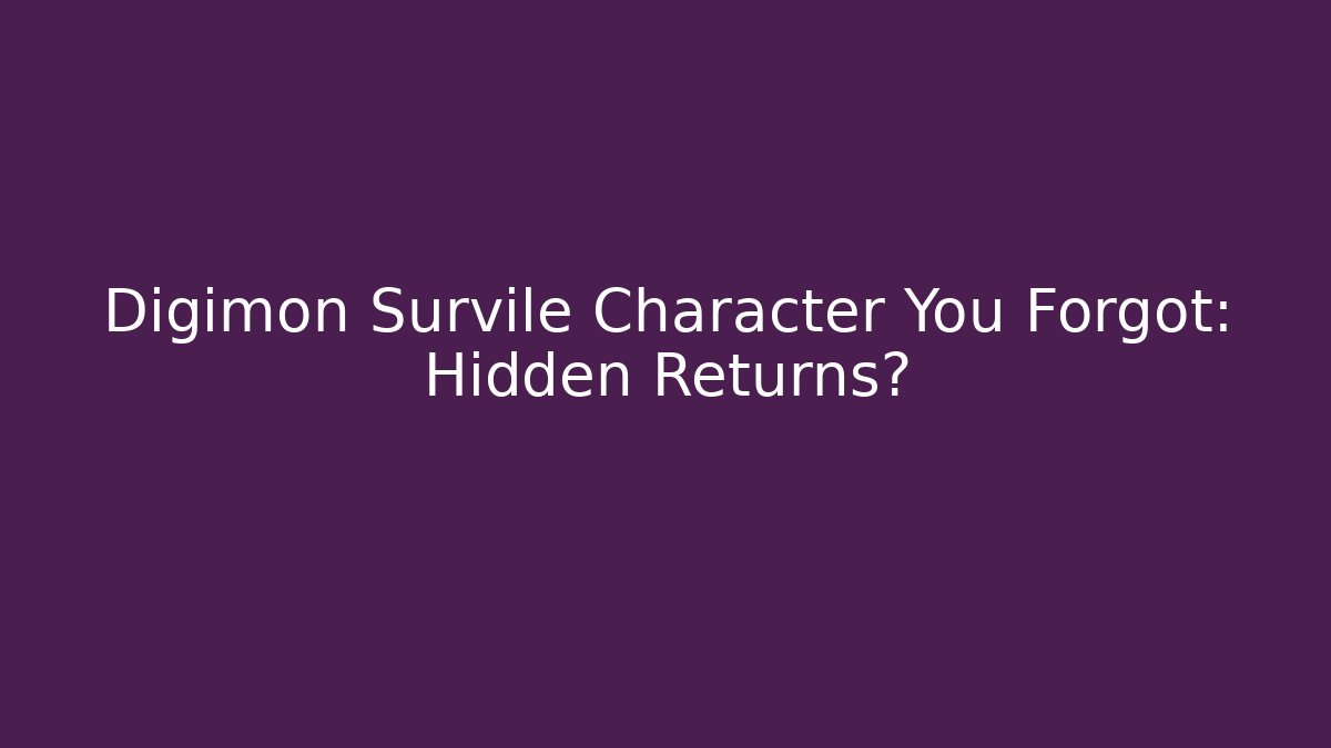 Digimon Survile Character You Forgot: Hidden Returns?
