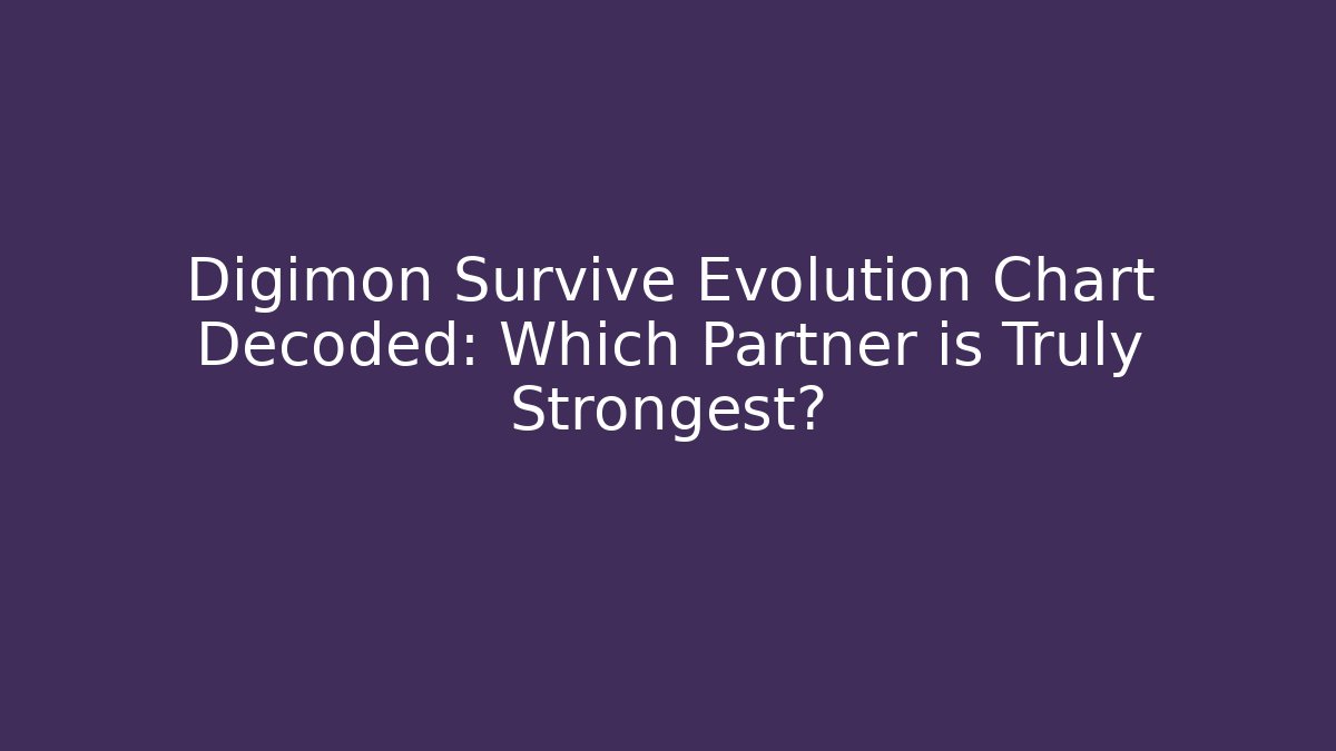 Digimon Survive Evolution Chart Decoded: Which Partner is Truly Strongest?