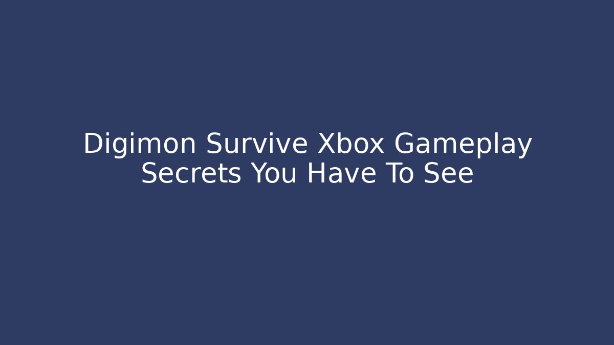 Digimon Survive Xbox Gameplay Secrets You Have To See