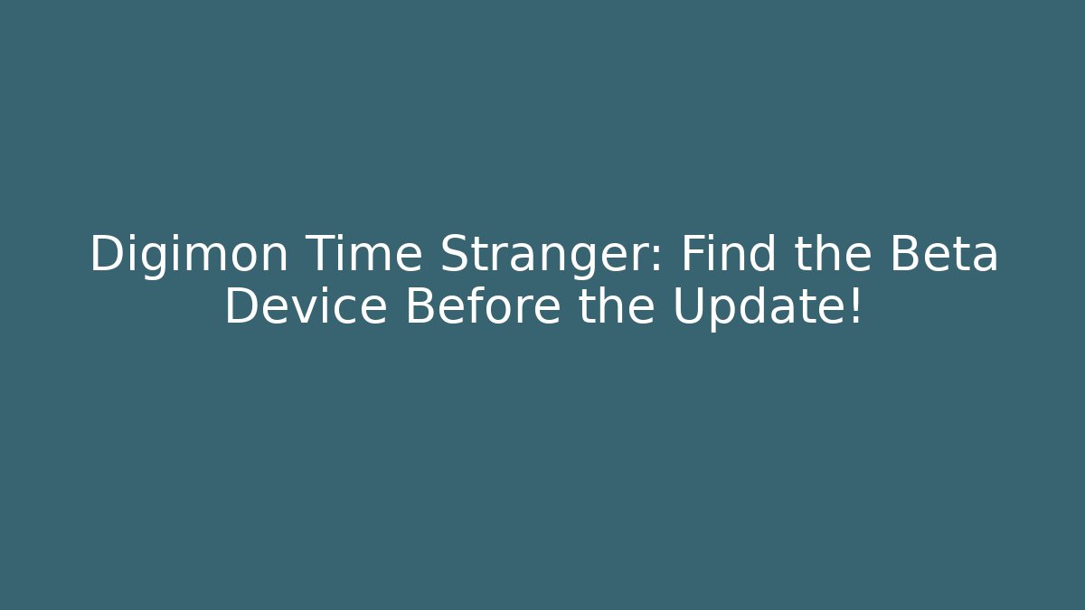 Digimon Time Stranger: Find the Beta Device Before the Update! - Critter Realm