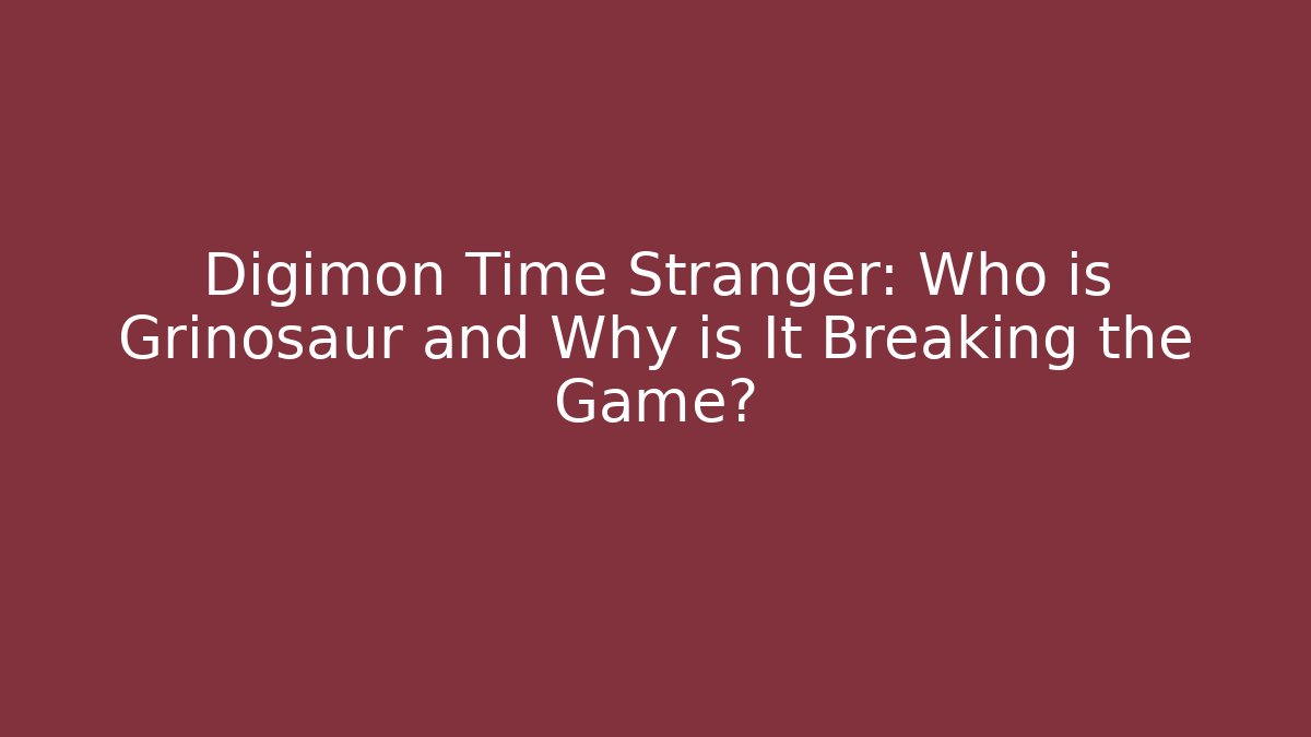 Digimon Time Stranger: Who is Grinosaur and Why is It Breaking the Game?