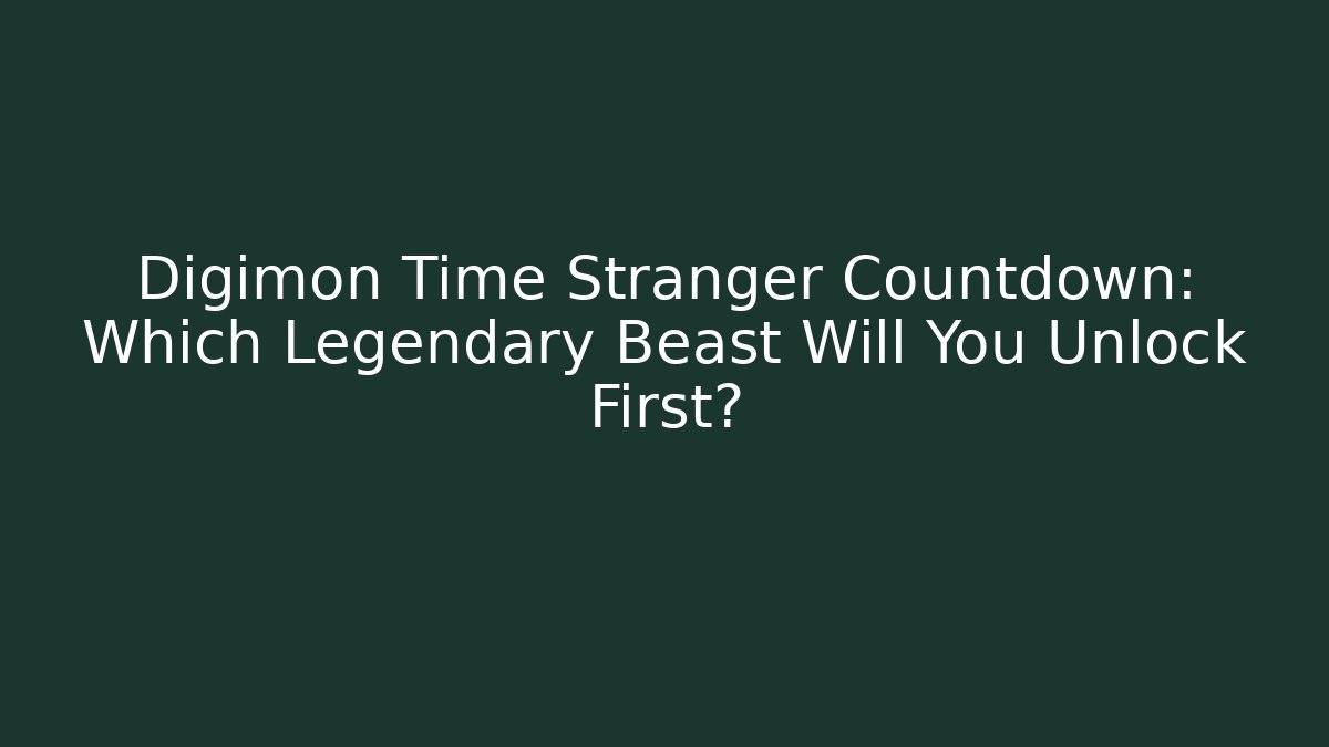 Digimon Time Stranger Countdown: Which Legendary Beast Will You Unlock First? - Critter Realm