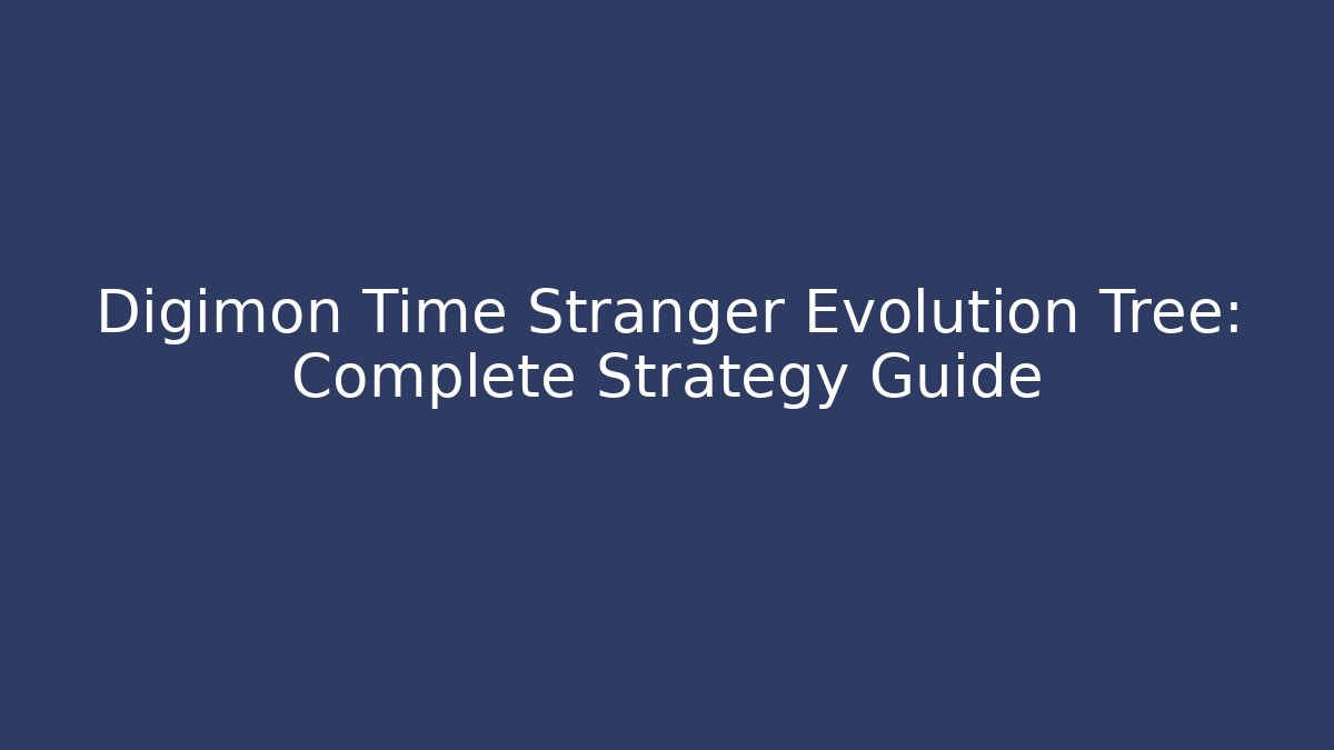 Digimon Time Stranger Evolution Tree: Complete Strategy Guide - Critter Realm