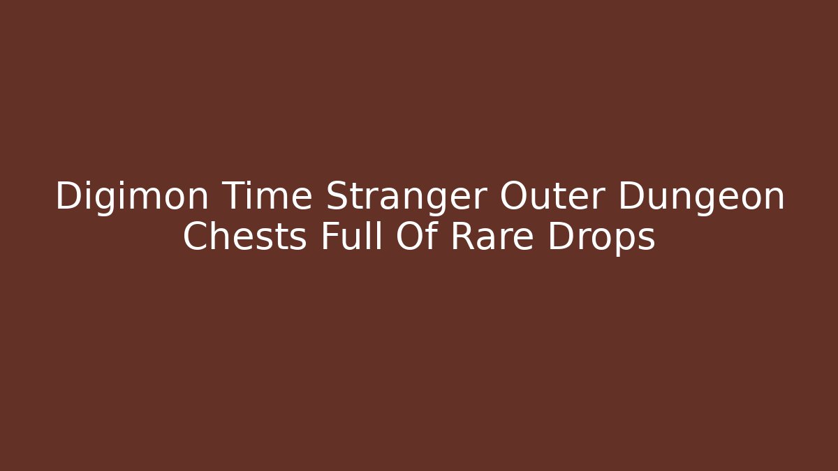 Digimon Time Stranger Outer Dungeon Chests Full Of Rare Drops