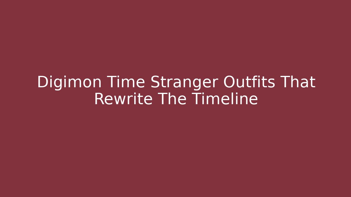 Digimon Time Stranger Outfits That Rewrite The Timeline