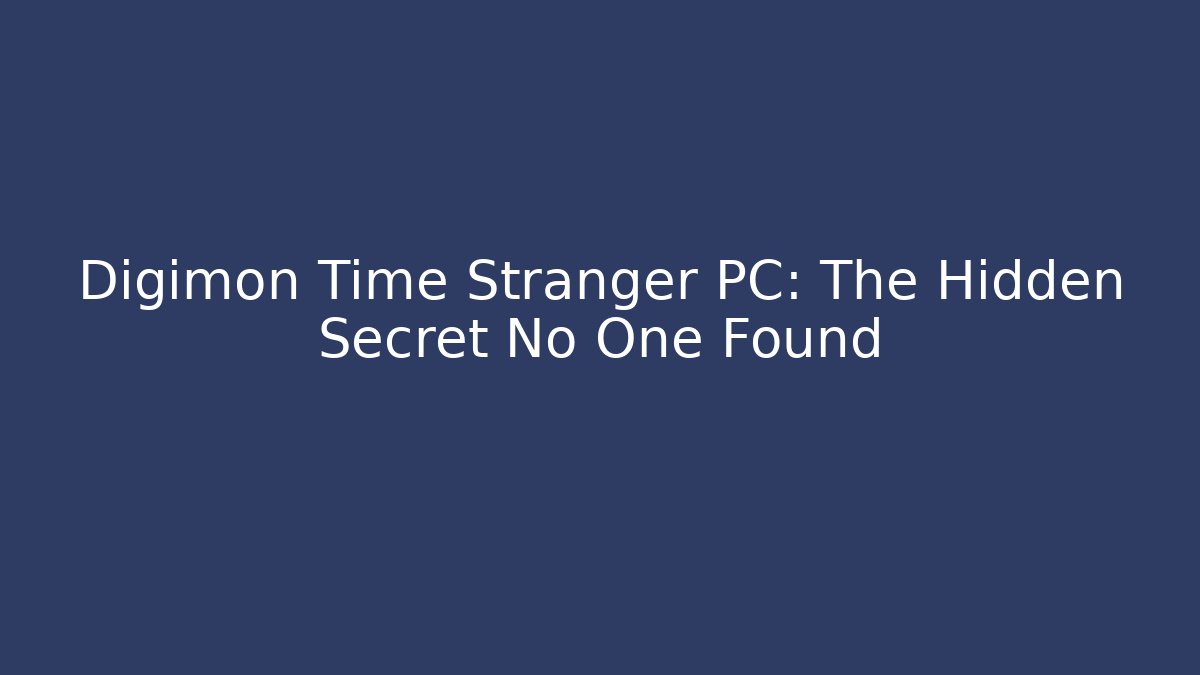 Digimon Time Stranger PC: The Hidden Secret No One Found