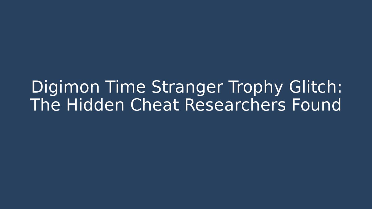 Digimon Time Stranger Trophy Glitch: The Hidden Cheat Researchers Found