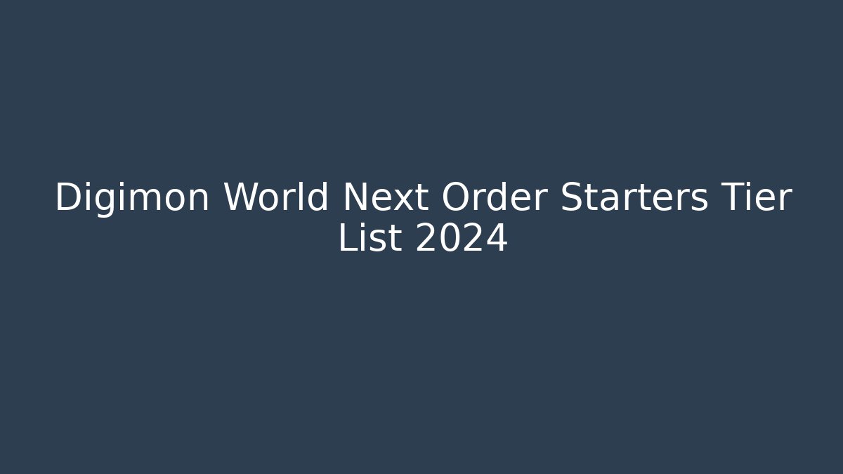 Digimon World Next Order Starters Tier List 2024