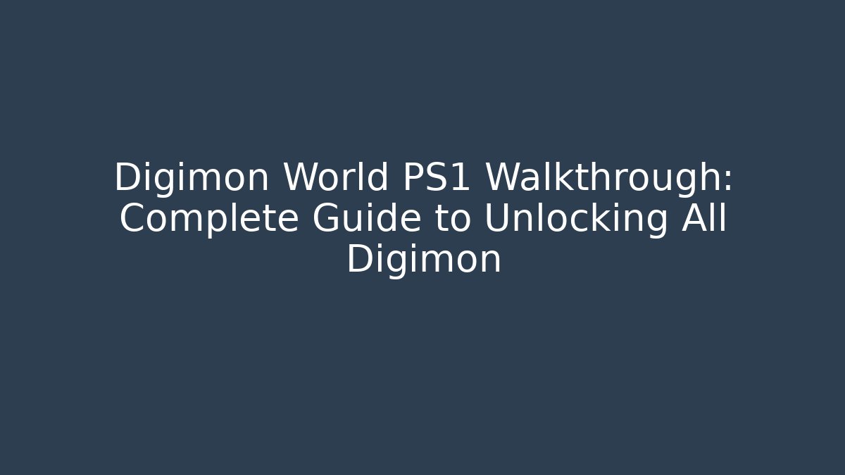 Digimon World PS1 Walkthrough: Complete Guide to Unlocking All Digimon