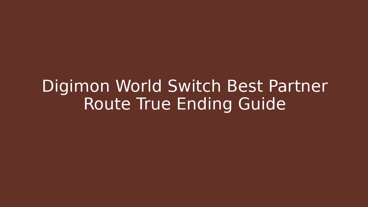 Digimon World Switch Best Partner Route True Ending Guide