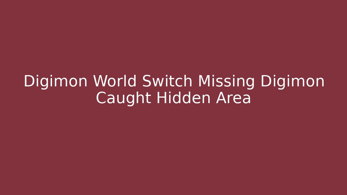 Digimon World Switch Missing Digimon Caught Hidden Area