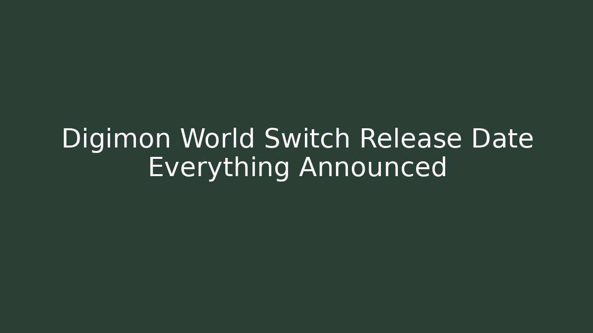 Digimon World Switch Release Date Everything Announced - Critter Realm