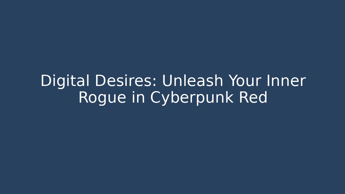 Digital Desires: Unleash Your Inner Rogue in Cyberpunk Red