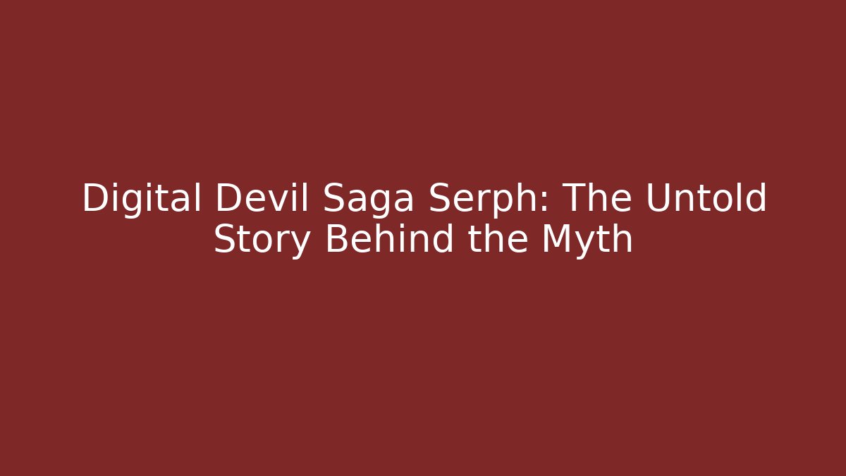 Digital Devil Saga Serph: The Untold Story Behind the Myth