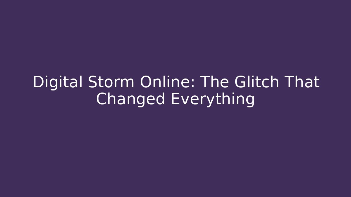 Digital Storm Online: The Glitch That Changed Everything