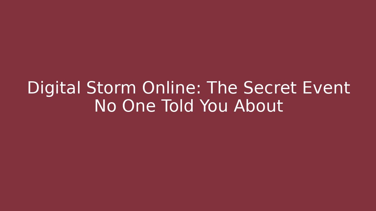 Digital Storm Online: The Secret Event No One Told You About