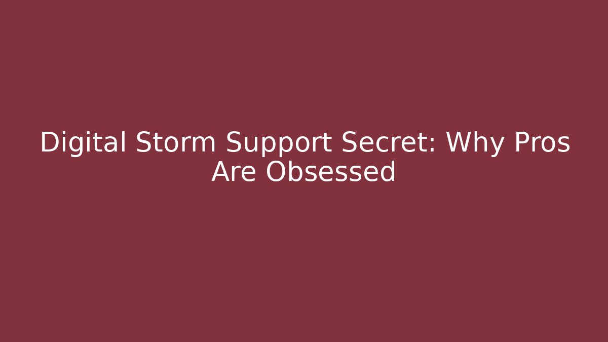 Digital Storm Support Secret: Why Pros Are Obsessed