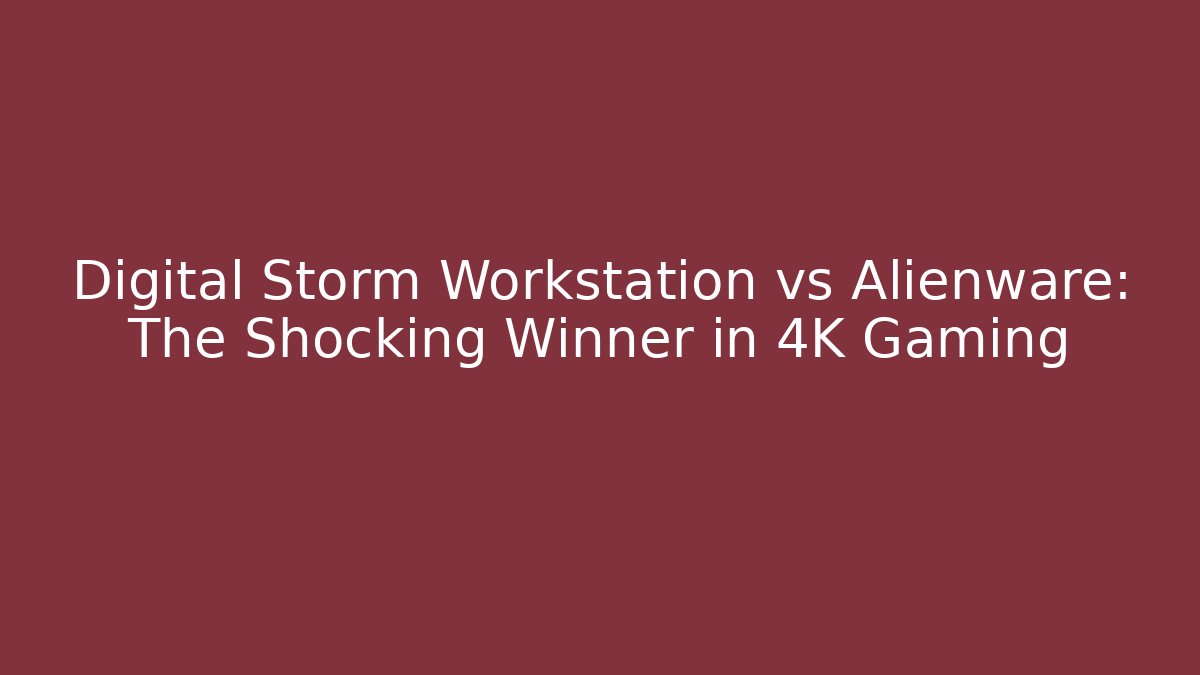 Digital Storm Workstation vs Alienware: The Shocking Winner in 4K Gaming