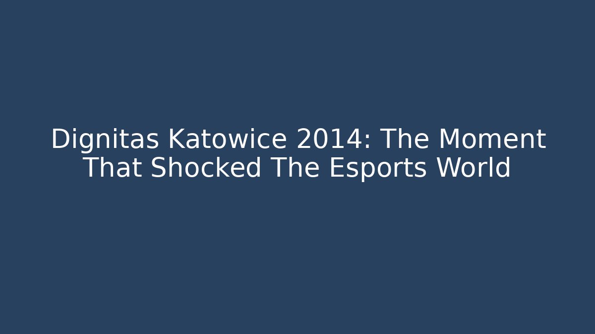 Dignitas Katowice 2014: The Moment That Shocked The Esports World