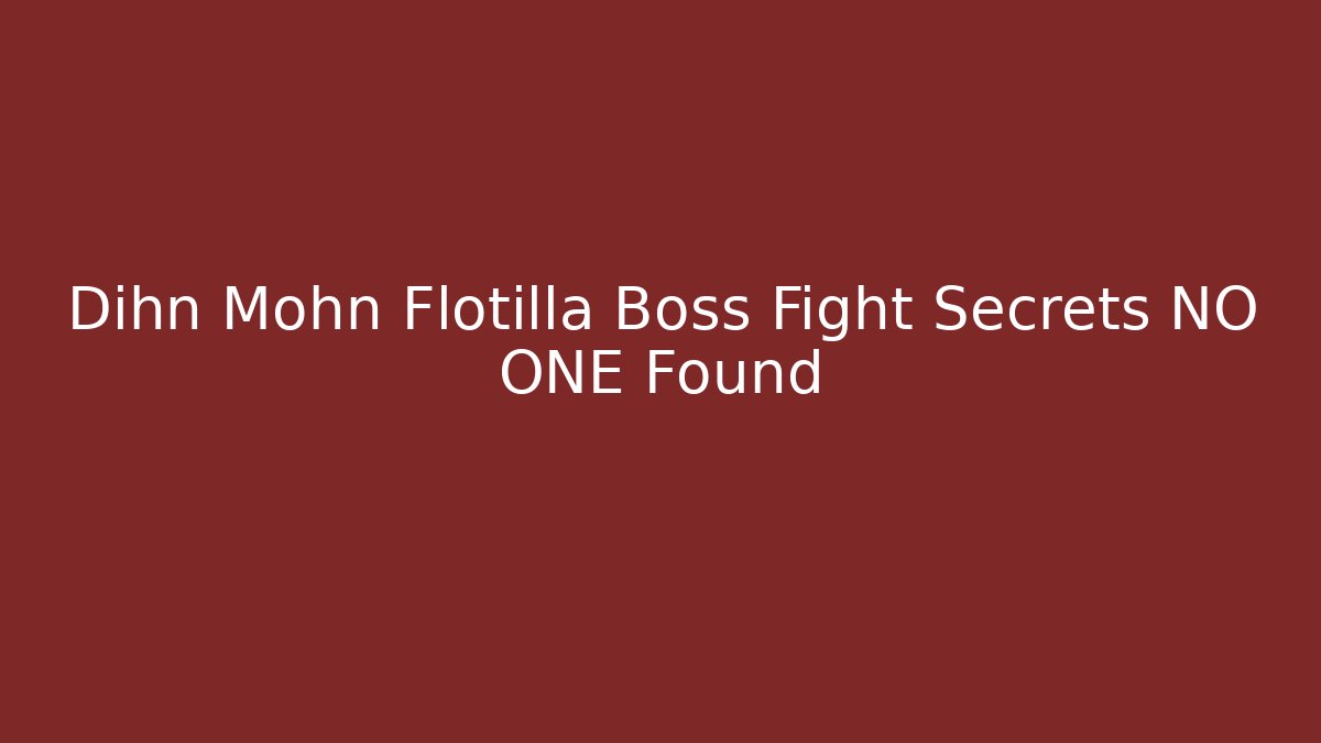 Dihn Mohn Flotilla Boss Fight Secrets NO ONE Found