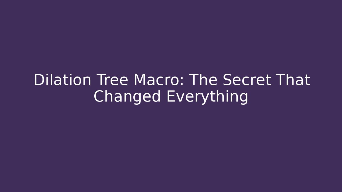 Dilation Tree Macro: The Secret That Changed Everything - Critter Realm