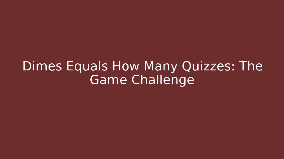 Dimes Equals How Many Quizzes: The Game Challenge - Critter Realm