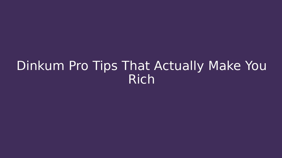 Dinkum Pro Tips That Actually Make You Rich