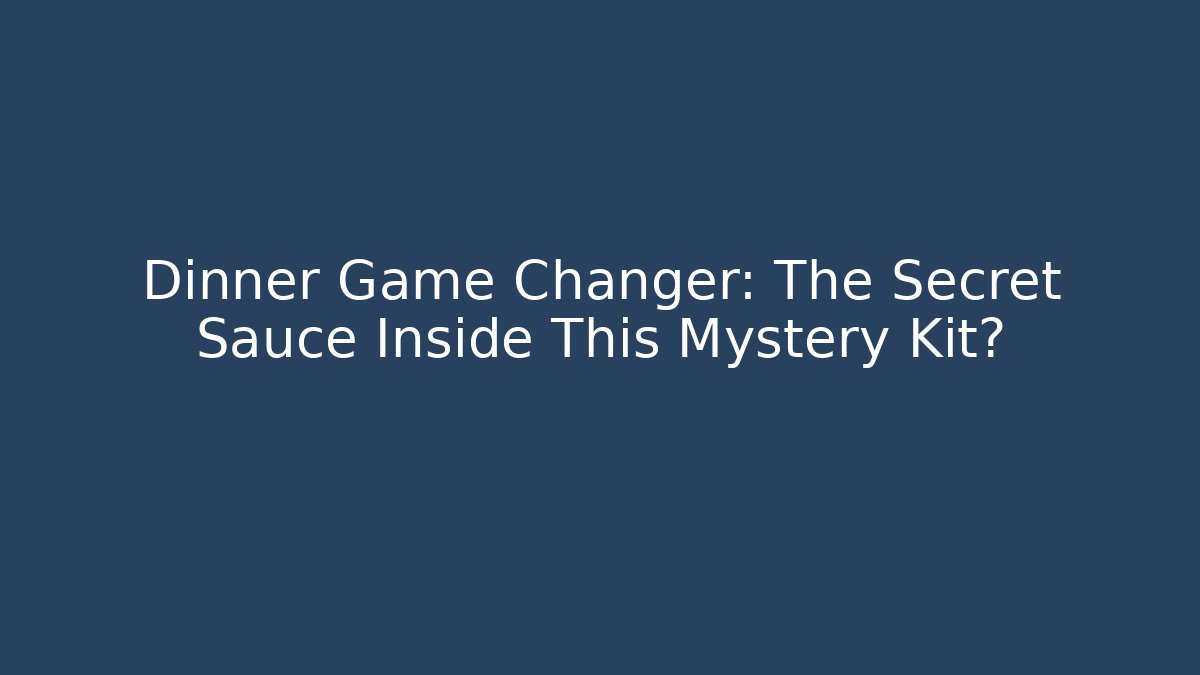 Dinner Game Changer: The Secret Sauce Inside This Mystery Kit?