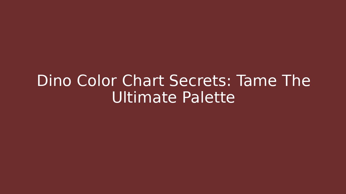Dino Color Chart Secrets: Tame The Ultimate Palette