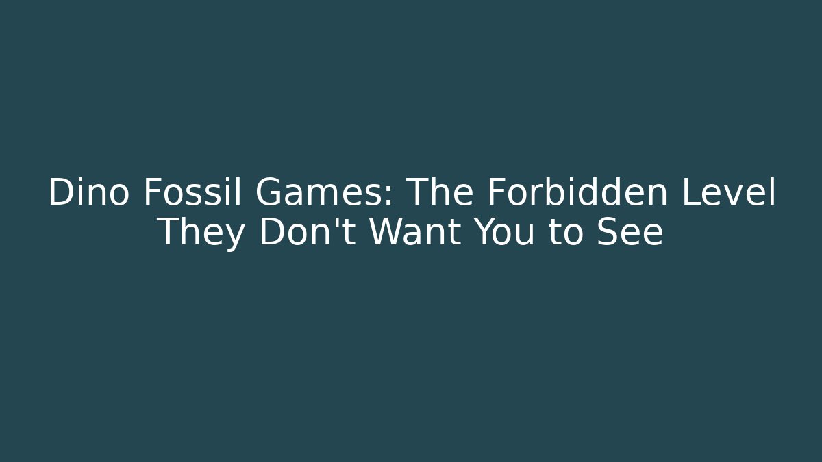 Dino Fossil Games: The Forbidden Level They Don't Want You to See